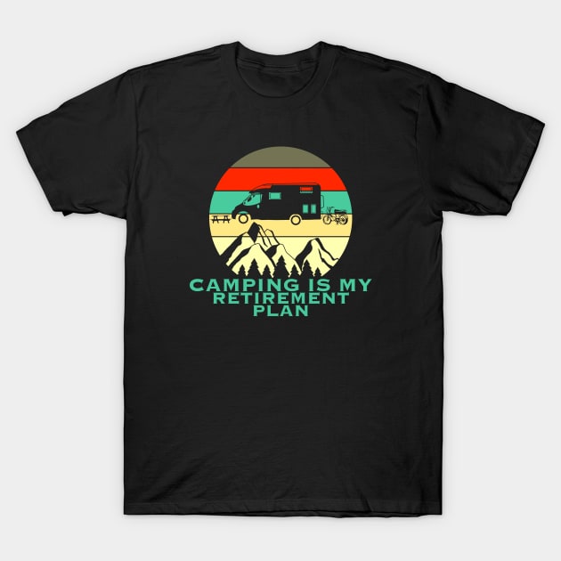 Camping is my retirement plan T-Shirt by Arnond